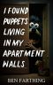 [I Found Horror 01] • I Found Puppets Living In My Apartment Walls